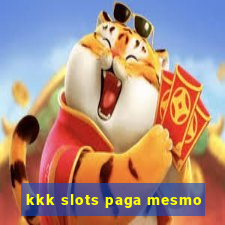 kkk slots paga mesmo